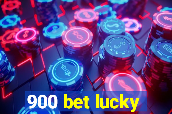 900 bet lucky